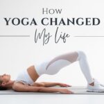 How Yoga Changed My Life