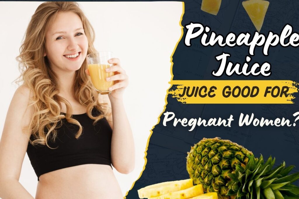 Is pineapple juice good for pregnant women